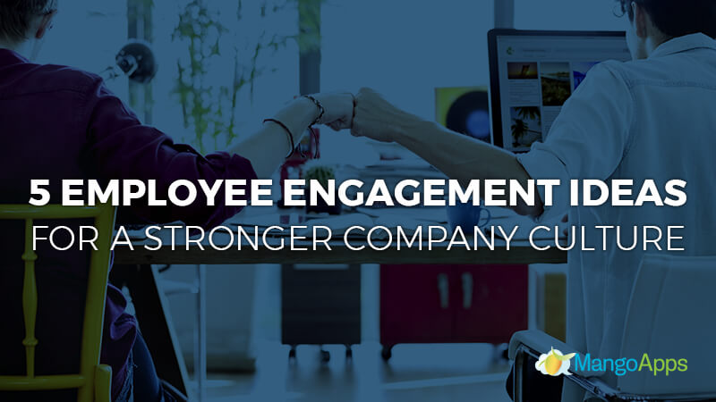 Employee Engagement Ideas For a Stronger Company Culture