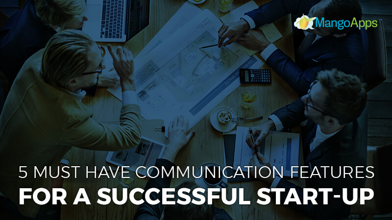 5 Must Have Communication Features For A Successful Start-Up