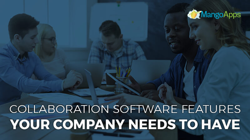 Collaboration Software Features Your Company Needs To Have