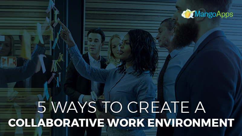 5 Ways to Create a Collaborative Work Environment