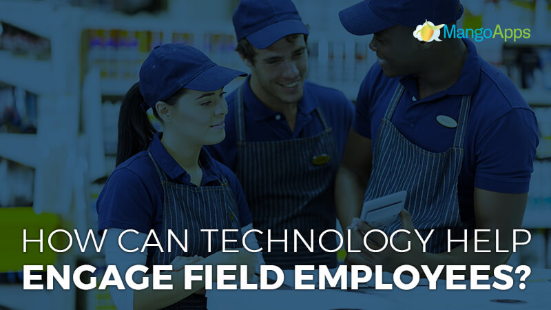 How Can Technology Help Engage Field Employees?