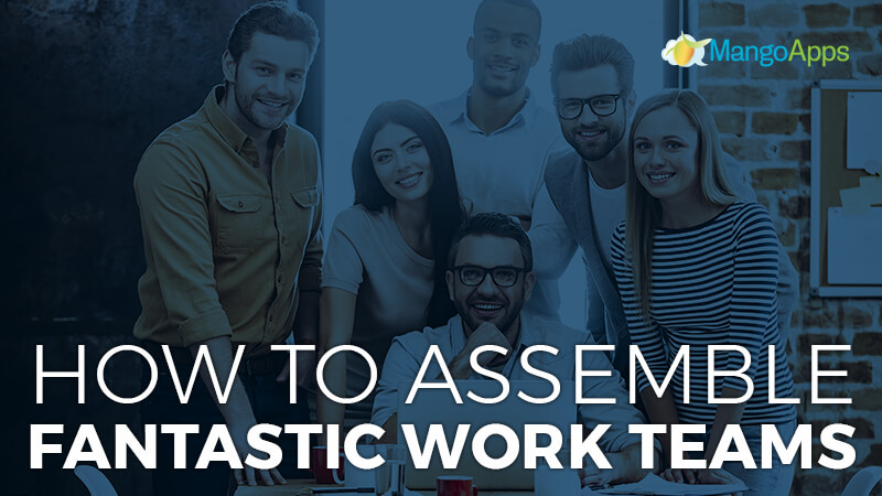 How To Assemble Fantastic Work Teams