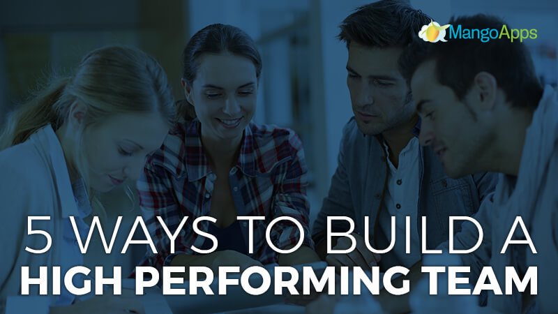 5 Ways To Build A High Performing Team