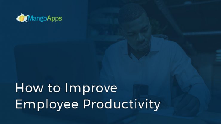 How To Enhance Employee Productivity How To Improve Employee Productivity