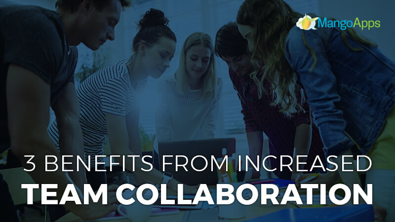 3 benefits from increased team collaboration