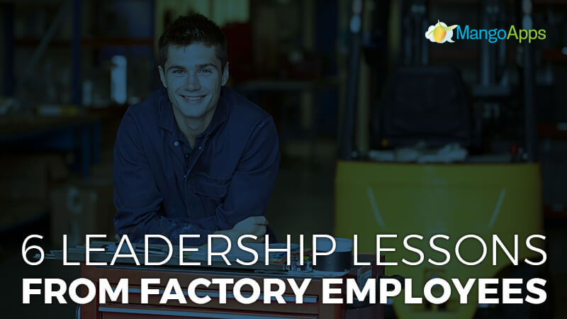 6 Leadership Lessons From Factory Employees