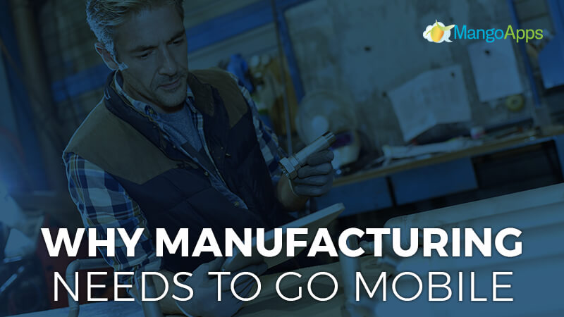 Why Manufacturing Needs To Go Mobile
