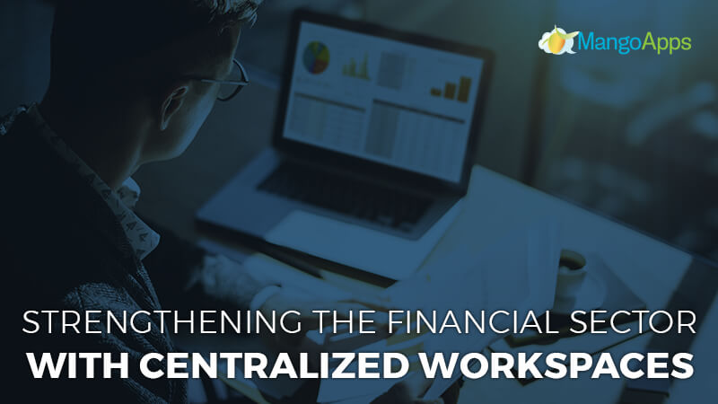 Strengthening the Financial Sector With Centralized Workspaces